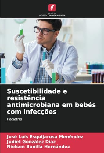 Suscetibilidade e resistência antimicrobiana em bebés com infecções: Pediatria von Edições Nosso Conhecimento