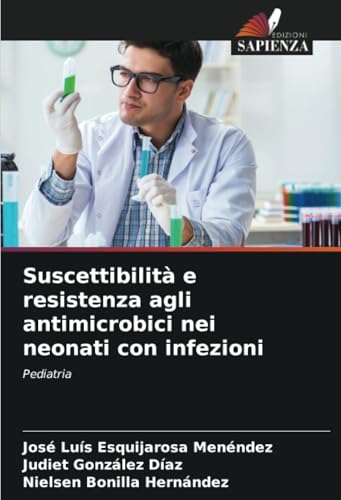 Suscettibilità e resistenza agli antimicrobici nei neonati con infezioni: Pediatria von Edizioni Sapienza