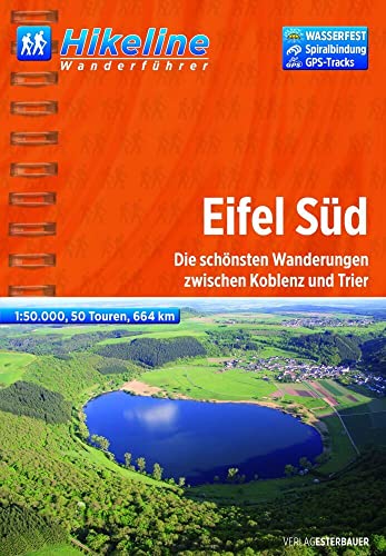 Hikeline Wanderführer Eifel Süd: Die schönsten Wanderungen zwischen Koblenz und Trier, 1 : 50.000, 664 km, wasserfest, GPS-Tracks Download von Esterbauer GmbH
