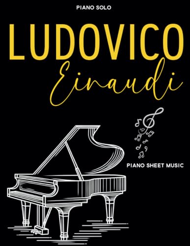 Ludovico Einaudi Piano Sheet Music: A Collection of 40 Great Songs for Piano Solo von Independently published