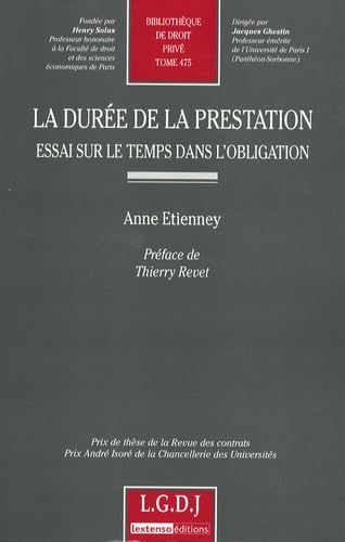 la durée de la prestation : essai sur le temps dans l'obligation: PRIX DE THÈSE DE LA REVUE DES CONTRATS, PRIX ANDRÉ ISORÉ DE LA CHACELLERIE DES U (475)