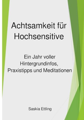 Achtsamkeit für Hochsensitive: Ein Jahr voller Hintergrundinfos, Praxistipps und Meditationen von epubli