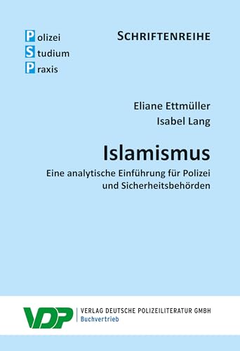 Islamismus: Eine analytische Einführung für Polizei und Sicherheitsbehörden (PSP Schriftenreihe) von Deutsche Polizeiliteratur