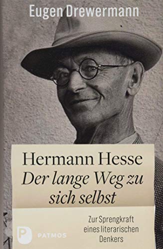 Hermann Hesse: Der lange Weg zu sich selbst: Zur Sprengkraft eines literarischen Denkers von Patmos-Verlag