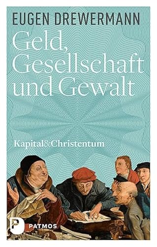 Geld, Gesellschaft und Gewalt: Kapital und Christentum (Band 1) (Kapital & Christentum)