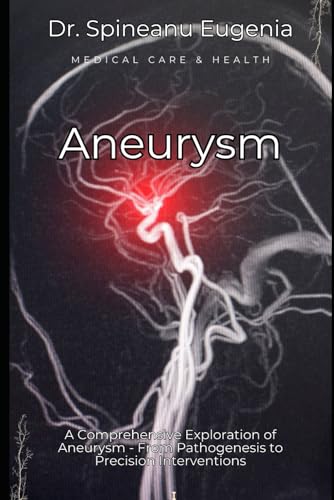 A Comprehensive Exploration of Aneurysm - From Pathogenesis to Precision Interventions (Medical care and health) von Independently published