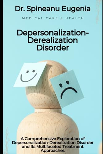 A Comprehensive Exploration of Depersonalization-Derealization Disorder and Its Multifaceted Treatment Approaches von Independently published
