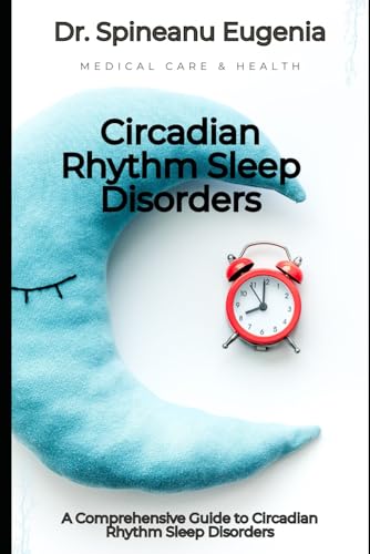 A Comprehensive Guide to Circadian Rhythm Sleep Disorders von Independently published