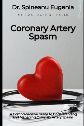 A Comprehensive Guide to Understanding and Managing Coronary Artery Spasm von Independently published