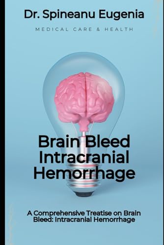 A Comprehensive Treatise on Brain Bleed: Intracranial Hemorrhage (Medical care and health) von Independently published