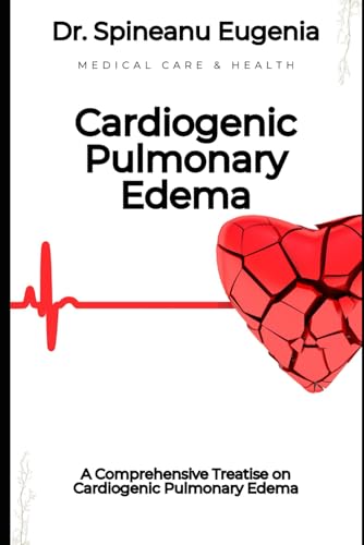 A Comprehensive Treatise on Cardiogenic Pulmonary Edema (Medical care and health) von Independently published