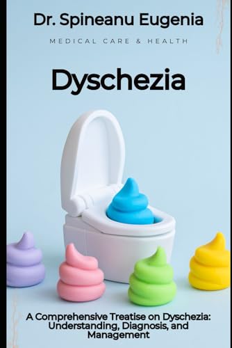 A Comprehensive Treatise on Dyschezia: Understanding, Diagnosis, and Management von Independently published