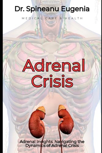 Adrenal Insights: Navigating the Dynamics of Adrenal Crisis (Medical care and health) von Independently published