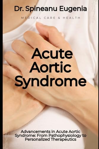 Advancements in Acute Aortic Syndrome: From Pathophysiology to Personalized Therapeutics (Medical care and health) von Independently published