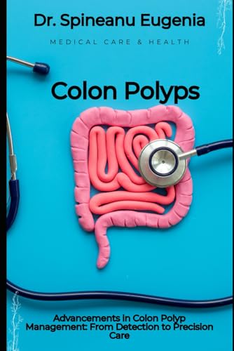 Advancements in Colon Polyp Management: From Detection to Precision Care von Independently published