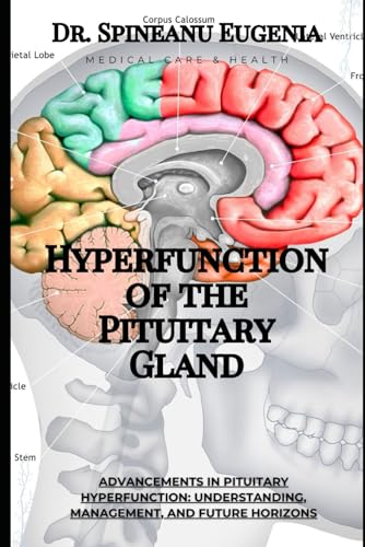 Advancements in Pituitary Hyperfunction: Understanding, Management, and Future Horizons (Medical care and health) von Independently published