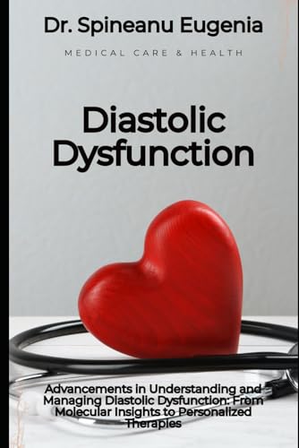 Advancements in Understanding and Managing Diastolic Dysfunction: From Molecular Insights to Personalized Therapies von Independently published