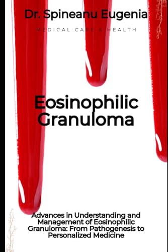 Advances in Understanding and Management of Eosinophilic Granuloma: From Pathogenesis to Personalized Medicine von Independently published