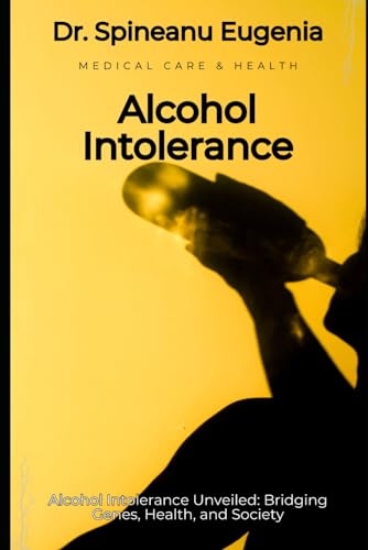 Alcohol Intolerance Unveiled: Bridging Genes, Health, and Society (Medical care and health) von Independently published