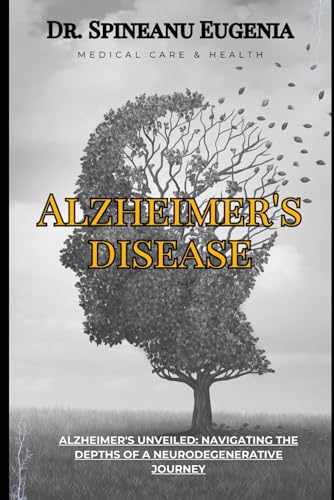 Alzheimer's Unveiled: Navigating the Depths of a Neurodegenerative Journey (Medical care and health) von Independently published