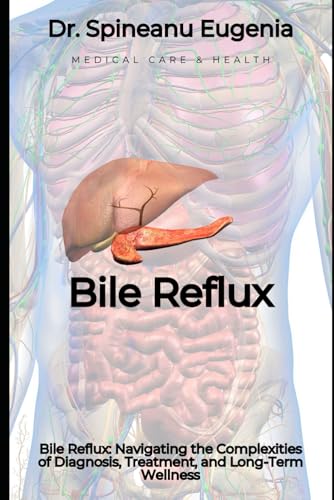 Bile Reflux: Navigating the Complexities of Diagnosis, Treatment, and Long-Term Wellness (Medical care and health) von Independently published