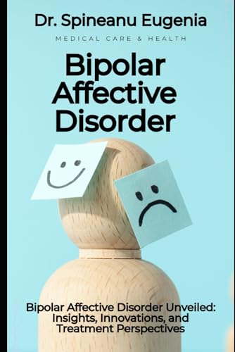 Bipolar Affective Disorder Unveiled: Insights, Innovations, and Treatment Perspectives (Medical care and health) von Independently published