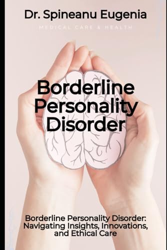 Borderline Personality Disorder: Navigating Insights, Innovations, and Ethical Care (Medical care and health) von Independently published