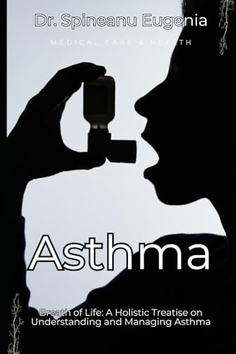 Breath of Life: A Holistic Treatise on Understanding and Managing Asthma (Medical care and health) von Independently published