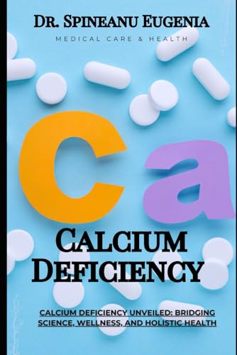 Calcium Deficiency Unveiled: Bridging Science, Wellness, and Holistic Health (Medical care and health) von Independently published