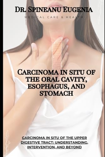 Carcinoma in situ of the oral cavity, esophagus, and stomach (Medical care and health) von Independently published