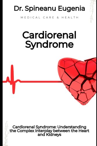 Cardiorenal Syndrome: Understanding the Complex Interplay between the Heart and Kidneys (Medical care and health) von Independently published