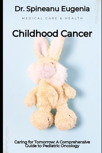 Caring for Tomorrow: A Comprehensive Guide to Pediatric Oncology von Independently published