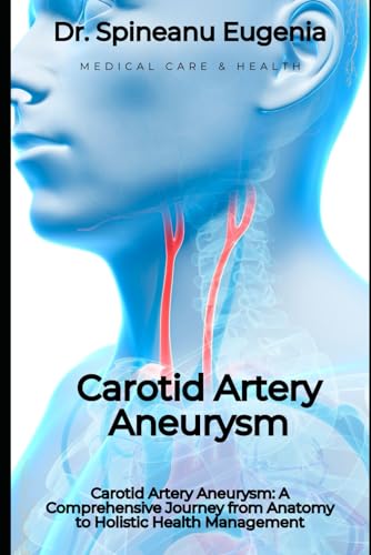 Carotid Artery Aneurysm: A Comprehensive Journey from Anatomy to Holistic Health Management (Medical care and health) von Independently published