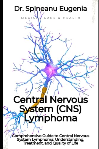 Central Nervous System Lymphoma: Understanding, Treatment, and Quality of Life von Independently published
