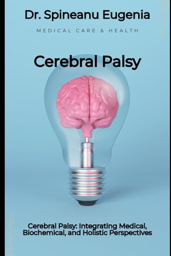 Cerebral Palsy: Integrating Medical, Biochemical, and Holistic Perspectives