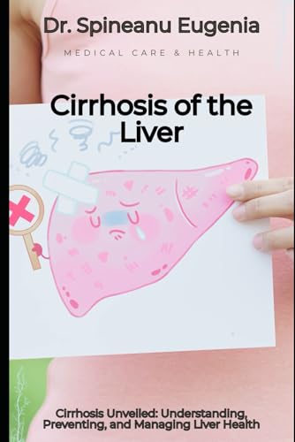 Cirrhosis Unveiled: Understanding, Preventing, and Managing Liver Health von Independently published