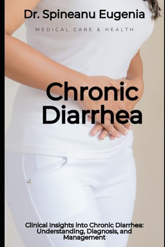 Clinical Insights into Chronic Diarrhea: Understanding, Diagnosis, and Management von Independently published