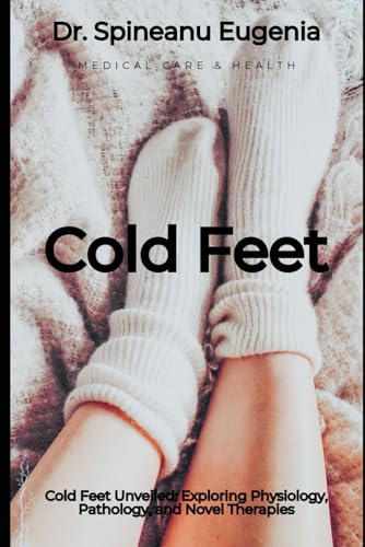 Cold Feet Unveiled: Exploring Physiology, Pathology, and Novel Therapies von Independently published