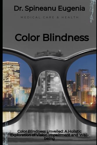 Color Blindness Unveiled: A Holistic Exploration of Vision Impairment and Well-being von Independently published