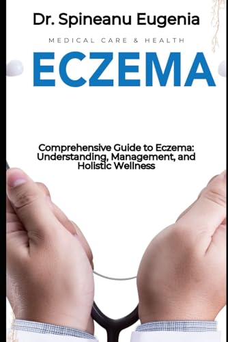 Comprehensive Guide to Eczema: Understanding, Management, and Holistic Wellness von Independently published