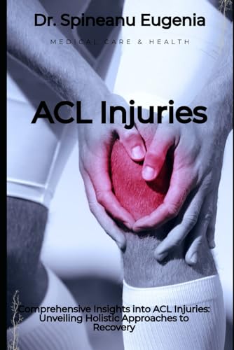Comprehensive Insights into ACL Injuries: Unveiling Holistic Approaches to Recovery (Medical care and health) von Independently published