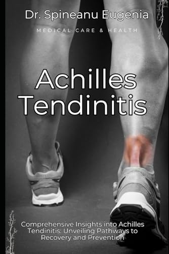 Comprehensive Insights into Achilles Tendinitis: Unveiling Pathways to Recovery and Prevention (Medical care and health) von Independently published
