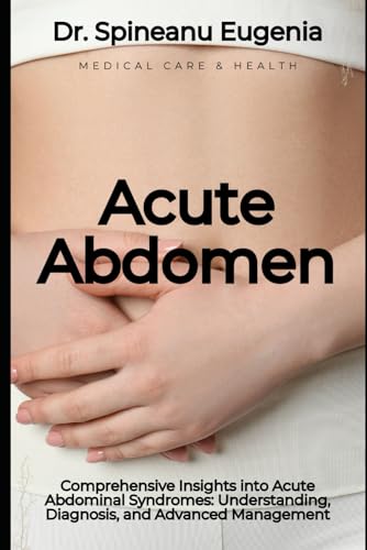 Comprehensive Insights into Acute Abdominal Syndromes: Understanding, Diagnosis, and Advanced Management (Medical care and health) von Independently published