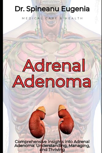 Comprehensive Insights into Adrenal Adenoma: Understanding, Managing, and Thriving (Medical care and health) von Independently published