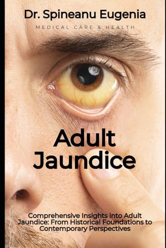 Comprehensive Insights into Adult Jaundice: From Historical Foundations to Contemporary Perspectives (Medical care and health) von Independently published