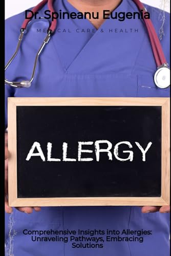 Comprehensive Insights into Allergies: Unraveling Pathways, Embracing Solutions (Medical care and health) von Independently published