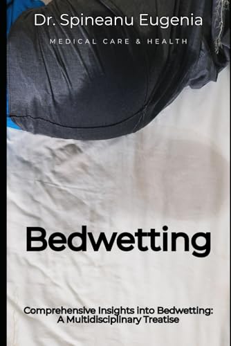Comprehensive Insights into Bedwetting: A Multidisciplinary Treatise (Medical care and health) von Independently published