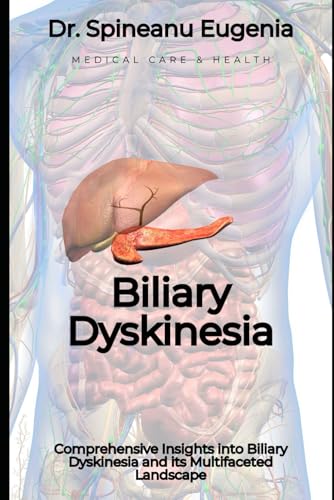 Comprehensive Insights into Biliary Dyskinesia and its Multifaceted Landscape (Medical care and health) von Independently published