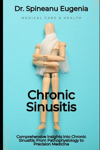 Comprehensive Insights into Chronic Sinusitis: From Pathophysiology to Precision Medicine von Independently published