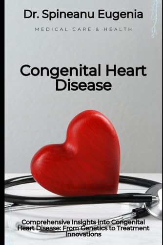 Comprehensive Insights into Congenital Heart Disease: From Genetics to Treatment Innovations von Independently published
